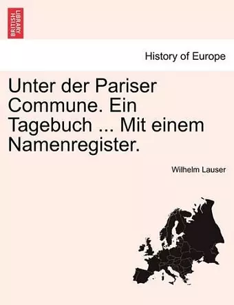 Unter Der Pariser Commune. Ein Tagebuch ... Mit Einem Namenregister. cover