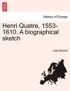 Henri Quatre, 1553-1610. a Biographical Sketch cover