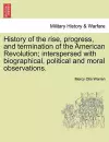 History of the Rise, Progress, and Termination of the American Revolution; Interspersed with Biographical, Political and Moral Observations. Vol. I cover