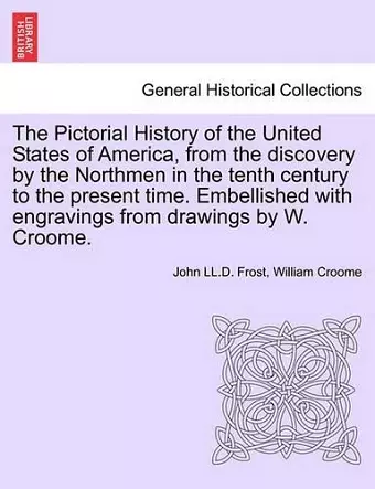 The Pictorial History of the United States of America, from the Discovery by the Northmen in the Tenth Century to the Present Time. Embellished with Engravings from Drawings by W. Croome. Vol. III cover