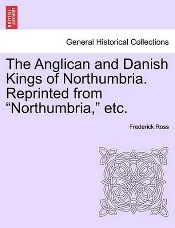 The Anglican and Danish Kings of Northumbria. Reprinted from Northumbria, Etc. cover