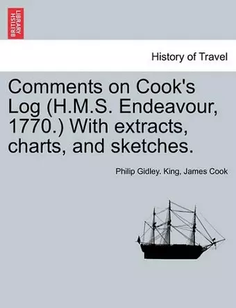 Comments on Cook's Log (H.M.S. Endeavour, 1770.) with Extracts, Charts, and Sketches. cover