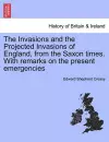 The Invasions and the Projected Invasions of England, from the Saxon Times. with Remarks on the Present Emergencies cover