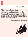 Sketches of the State of Manners and Opinions in the French Republic, Towards the Close of the Eighteenth Century. in a Series of Letters. Vol. I cover