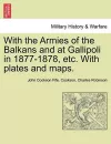 With the Armies of the Balkans and at Gallipoli in 1877-1878, Etc. with Plates and Maps. cover