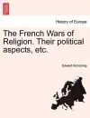 The French Wars of Religion. Their Political Aspects, Etc. cover