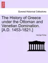 The History of Greece Under the Ottoman and Venetian Domination. [A.D. 1453-1821.] cover