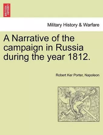 A Narrative of the Campaign in Russia During the Year 1812. cover