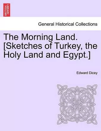 The Morning Land. [Sketches of Turkey, the Holy Land and Egypt.] Vol. II cover