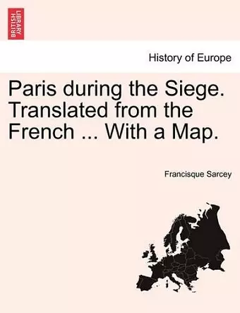 Paris During the Siege. Translated from the French ... with a Map. cover