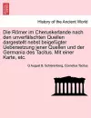 Die Romer Im Cheruskerlande Nach Den Unverfalschten Quellen Dargestellt Nebst Beigefugter Uebersetzung Jener Quellen Und Der Germania Des Tacitus. Mit Einer Karte, Etc. cover