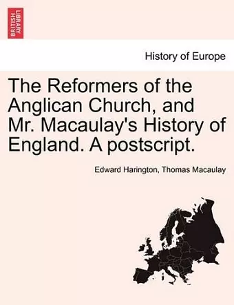 The Reformers of the Anglican Church, and Mr. Macaulay's History of England. a PostScript. cover