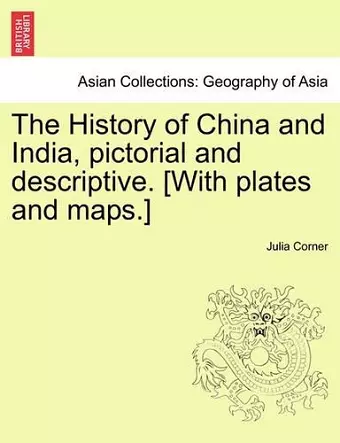 The History of China and India, Pictorial and Descriptive. [With Plates and Maps.] cover