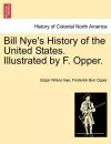 Bill Nye's History of the United States. Illustrated by F. Opper. cover