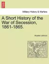 A Short History of the War of Secession, 1861-1865. cover