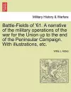 Battle-Fields of '61. a Narrative of the Military Operations of the War for the Union Up to the End of the Peninsular Campaign. with Illustrations, Etc. cover