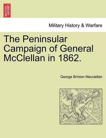 The Peninsular Campaign of General McClellan in 1862. cover