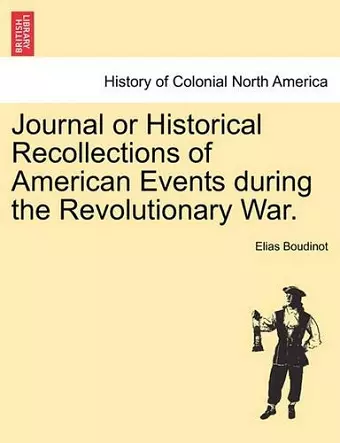 Journal or Historical Recollections of American Events During the Revolutionary War. cover