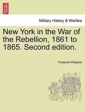 New York in the War of the Rebellion, 1861 to 1865. Second edition. cover