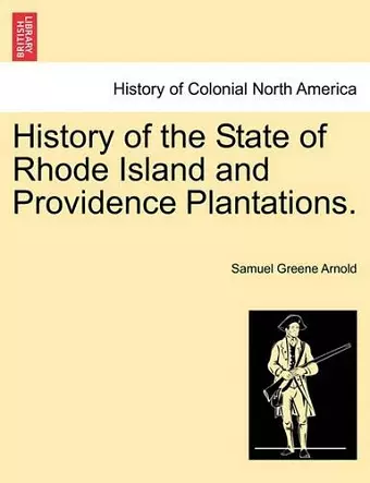 History of the State of Rhode Island and Providence Plantations. cover