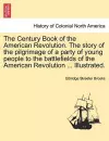 The Century Book of the American Revolution. the Story of the Pilgrimage of a Party of Young People to the Battlefields of the American Revolution ... Illustrated. cover