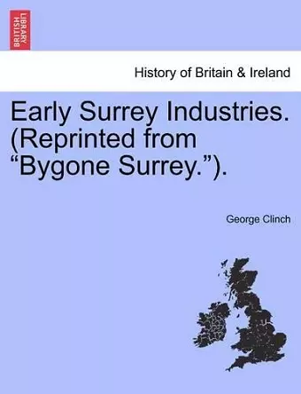 Early Surrey Industries. (Reprinted from Bygone Surrey.). cover