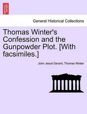 Thomas Winter's Confession and the Gunpowder Plot. [With Facsimiles.] cover