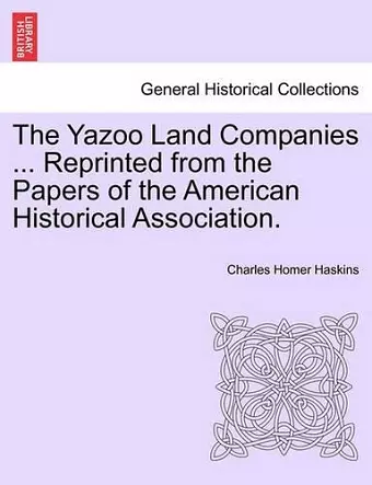 The Yazoo Land Companies ... Reprinted from the Papers of the American Historical Association. cover