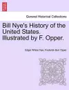 Bill Nye's History of the United States. Illustrated by F. Opper. cover