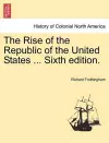 The Rise of the Republic of the United States ... Sixth edition. cover