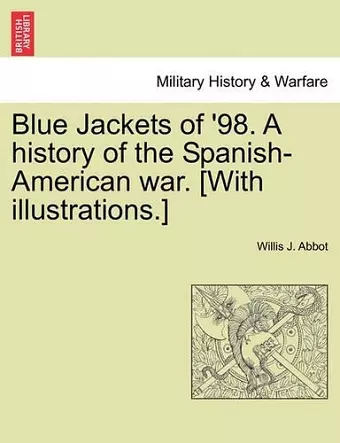 Blue Jackets of '98. a History of the Spanish-American War. [With Illustrations.] cover