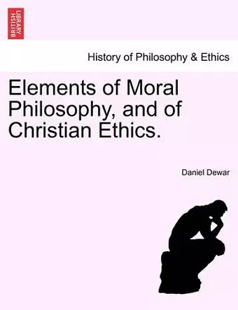 Elements of Moral Philosophy, and of Christian Ethics. cover