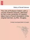 The Life of Professor Gellert; With a Course of Moral Lessons, Delivered by Him in the University of Leipsick; Taken from a French Translation of the Original German, by Mrs. Douglas. Vol. III. cover