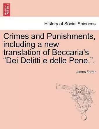 Crimes and Punishments, Including a New Translation of Beccaria's Dei Delitti E Delle Pene.. cover