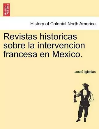 Revistas historicas sobre la intervencion francesa en Mexico. cover