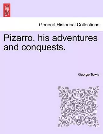 Pizarro, His Adventures and Conquests. cover