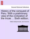 History of the conquest of Peru. With a preliminary view of the civilization of the Incas ... Sixth edition. cover