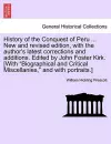 History of the Conquest of Peru ... New and Revised Edition, with the Author's Latest Corrections and Additions. Edited by John Foster Kirk. [With "Biographical and Critical Miscellanies," and with Portraits.] cover