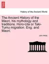 The Ancient History of the Maori, his mythology and traditions. Horo-Uta or Taki-Tumu migration. Eng. and Maori. Volume IV cover