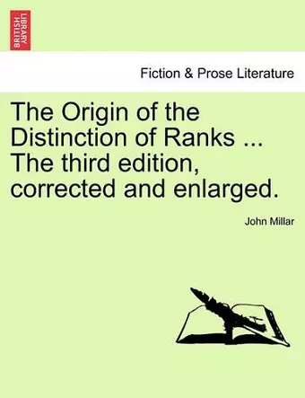 The Origin of the Distinction of Ranks ... the Third Edition, Corrected and Enlarged. cover