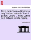 Della Antichissima Sapienza Degl' Italiani Tratta Da' Latini Parlari. Opera ... Dalla Latina Nell' Italiana Favella Recata. cover