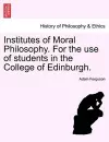 Institutes of Moral Philosophy. for the Use of Students in the College of Edinburgh. cover