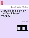 Lectures on Paley; Or, the Principles of Morality. cover