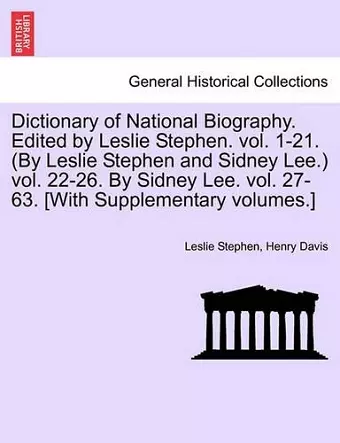 Dictionary of National Biography. Edited by Leslie Stephen. Vol. 1-21. (by Leslie Stephen and Sidney Lee. Vol. 22-26. by Sidney Lee. Vol. 27-63. [With Supplementary Volumes.] cover