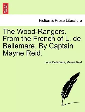 The Wood-Rangers. from the French of L. de Bellemare. by Captain Mayne Reid. cover