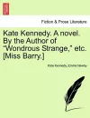 Kate Kennedy. a Novel. by the Author of "Wondrous Strange," Etc. [Miss Barry.] cover