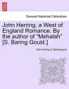 John Herring, a West of England Romance. by the Author of Mehalah [s. Baring Gould.] cover