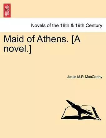 Maid of Athens. [A Novel.] Vol. I cover