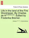 Life in the Land of the Fire Worshipper. by Charles de H*********. Edited by Frederika Bremer. cover