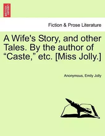 A Wife's Story, and Other Tales. by the Author of "Caste," Etc. [Miss Jolly.] cover